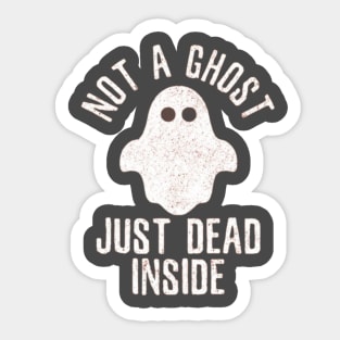 Not A Ghost , Just Dead Inside Tshirt Sticker